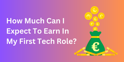 How Much Can I Expect To Earn In My First Tech Role