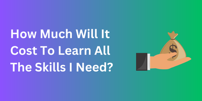 How Much Will It Cost To Learn All The Skills I Need