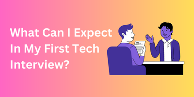 What Can I Expect In My First Tech Interview